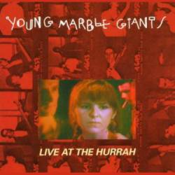 Young Marble Giants : Live At the Hurrah